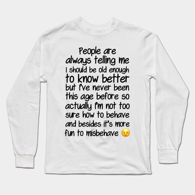 I’m Not Sure How To Behave At My Age Long Sleeve T-Shirt by FirstTees
